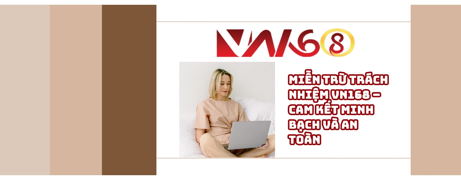 Miễn Trừ Trách Nhiệm VN168 – Cam Kết Minh Bạch và An Toàn