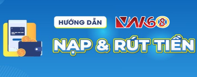 Tổng quan về rút – nạp trên vn168
